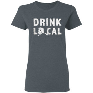 Drink Local Alaska Craft Beer Ak Brewers And Breweries Shirt