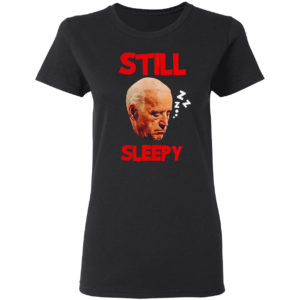 Joe Biden still Sleepy Biden Is Not My President Shirt