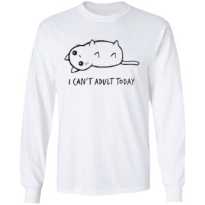 I Can’t Adult Today Cat Shirt