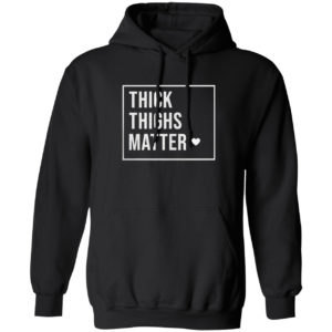 Thick Thighs Matter Shirt