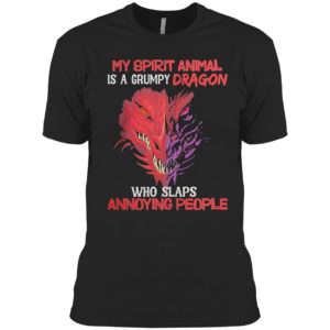 My spirit animal is a grumpy dragon who slaps annoying people funny dragon shirt
