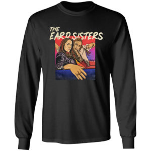 The Eard Sisters Shirt