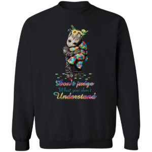 Autism Baby Groot don’t judge what You don’t understand shirt