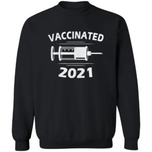 I had vaccinated 2021 shirt