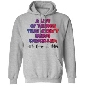 A List Of Things That Arent Being Cancelled Me Being A Bitch Tee Shirt