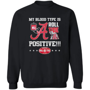 Alabama Crimson Tide my blood type is roll Tide positive shirt