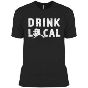 Drink Local Alaska Craft Beer Ak Brewers And Breweries Shirt