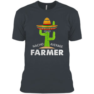 Farmer Humor Gifts Funny Meme Saying Nacho Average Farmer Shirt