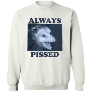 Always Pissed Shirt
