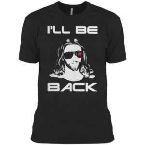 Jesus I will be back shirt