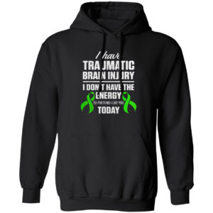 Traumatic brain injury survivor I don’t have energy to pretend I like you today shirt