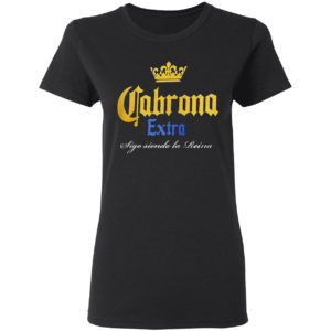 Cabrona Extra Sigo Siendo La Reina Shirt