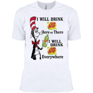 Dr Seuss – I will drink Sun Drop here or there shirt Dr Seuss – I will drink Sun Drop here or there shirt