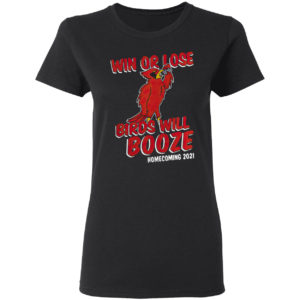 Win Or Lose Birds Will Booze Shirt