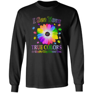 Autism I see your true colors and that’s why I love you shirt