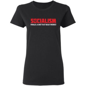Socialism Finally A Diet That Really Works Tee Shirt