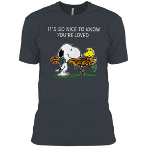 It’s So Nice To Know You’re Loved Woodstock And Snoopy Shirt