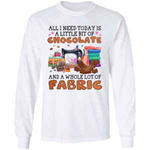 All I need today is A little bit of Chocolate and a whole lot of Fabric shirt