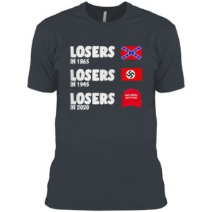 Losers In 1865 Losers In 1945 Losers In 2020 Meme Shirt