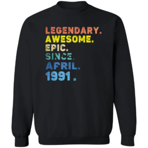 Legendary Awesome Epic Since April 1991 Shirt