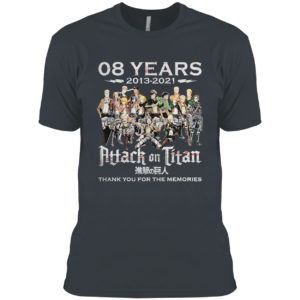 08 years 2013 2021 Attack onk Titan thank you for the memories shirt