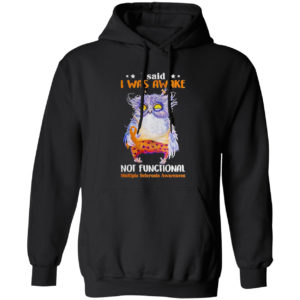 Owl I said I was awake not functional shirt