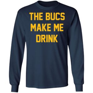 The Bucs Make Me Drink Tee Shirt