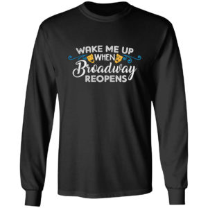 Wake Me Up When Broadway Reopens Shirt