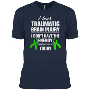 Traumatic brain injury survivor I don’t have energy to pretend I like you today shirt