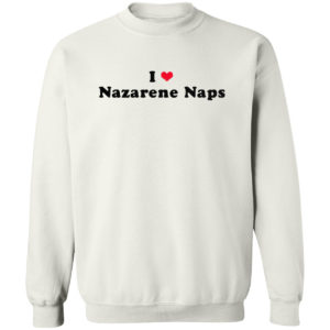 I love Nazarene naps heart shirt