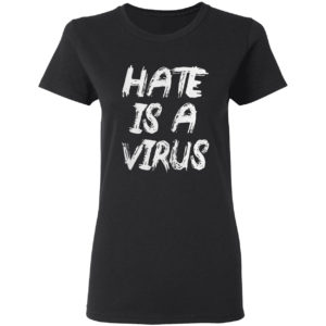 Hate is a virus shirt