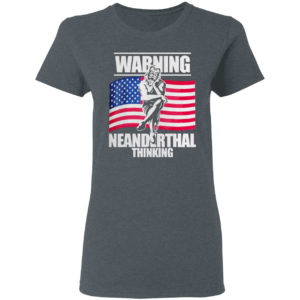 Warning Neanderthal thinking Patriot Proud Of American Flag shirt
