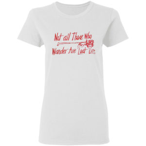 Lana Del Rey Merch Not All Those Who Wander Shirt