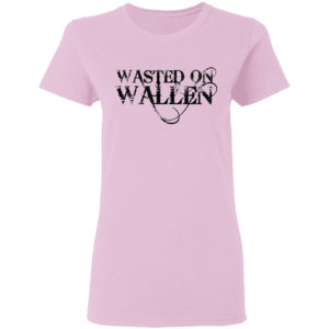 Wasted On Wallen Shirt