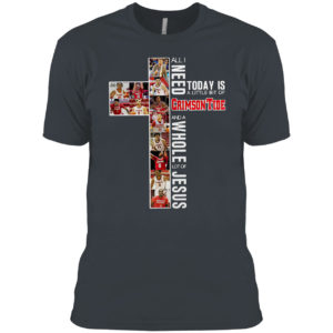 All I need today is a little bit of Crimson Tide and a whole lot of Jesus shirt