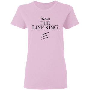 Drugs The Line King Shirt