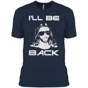 Jesus I will be back shirt