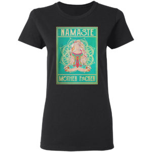 Namaste mother fucker yoga girl hippie shirt