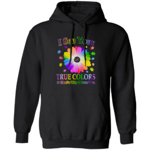 Autism I see your true colors and that’s why I love you shirt