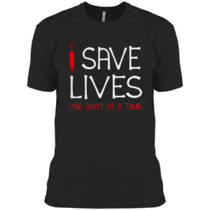 Save lives one the shot at a time vaccine shirt