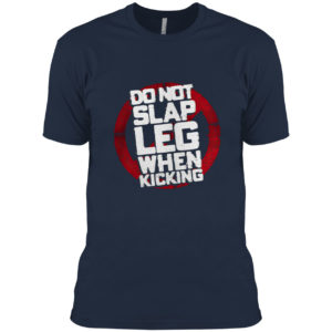 Do not slap leg when kicking shirt