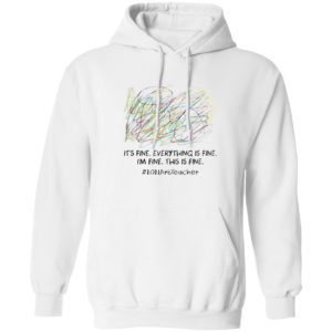 It’s fine everything is fine I’m fine this is fine #2021ArtTeacher shirt