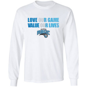 Orlando Magic love our game valua our lives shirt