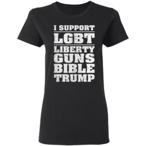 I Support LGBT Liberty Guns Bible Trump Shirt
