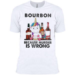 Unicorn bourbon because murder is wrong shirt