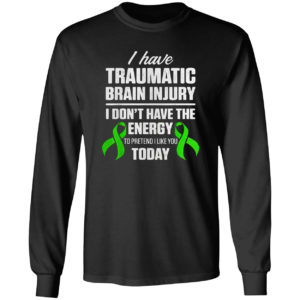 Traumatic brain injury survivor I don’t have energy to pretend I like you today shirt
