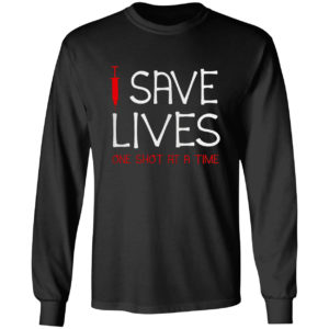 Save lives one the shot at a time vaccine shirt