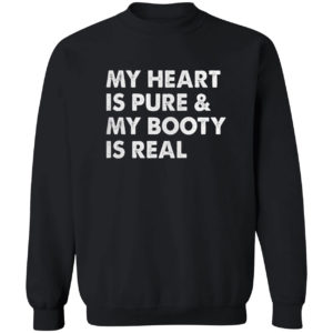 My Heart Is Pure & My Booty Is Real shirt