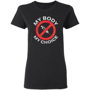 My body my choice vaccine shirt