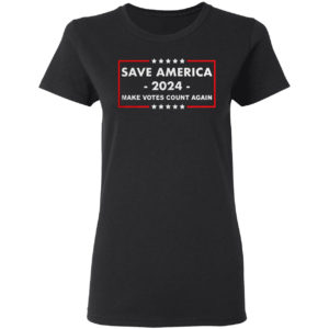 Save America 2024 Make Votes Count Again Shirt
